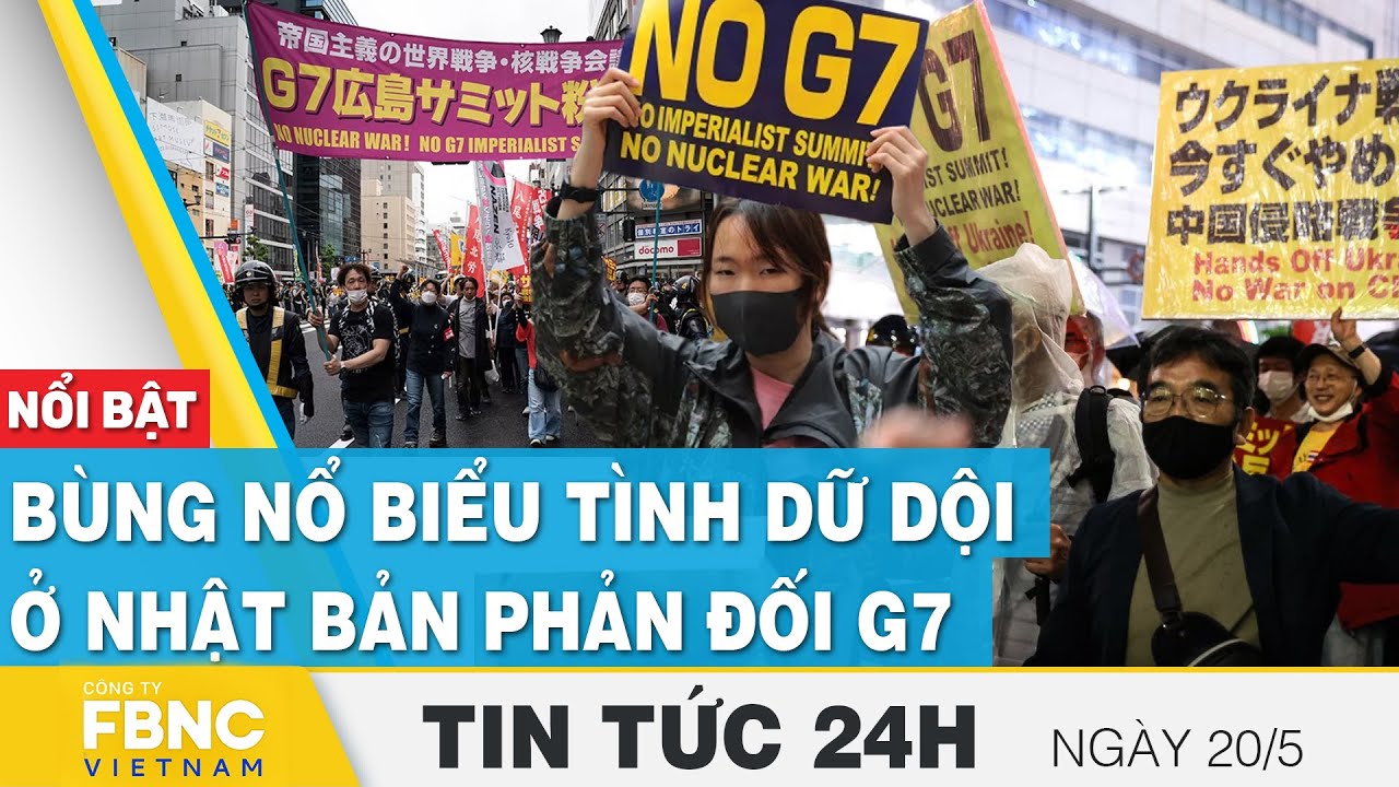Tin tức 24h mới nhất 20/5 | Bùng nổ biểu tình dữ dội ở Nhật Bản phản đối G7 | FBNC