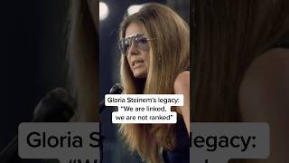 Gloria Steinem's legacy: 'We are linked, we are not ranked'