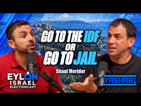 97% Enlistment, Reconstruction, & Cheaper Food: Yashar's Shaul Meridor joins the Israel Electioncast
