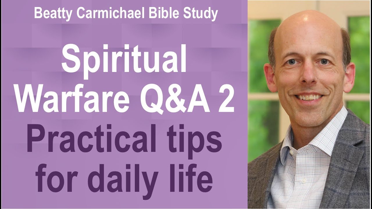 Spiritual Warfare Q&A 2 - Practical tips for daily life - Beatty Carmichael Bible Study