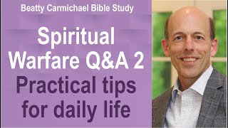 Spiritual Warfare Q&A 2 - Practical tips for daily life - Beatty Carmichael Bible Study