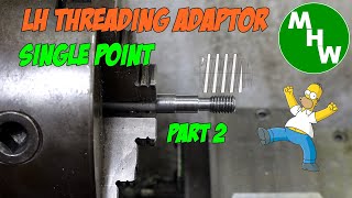 MHW Episode 192 - LH Single Point Threading Adaptor -  Part 2