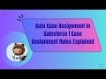 Auto Case Assignment in Salesforce | Case Assignment Rules Explained