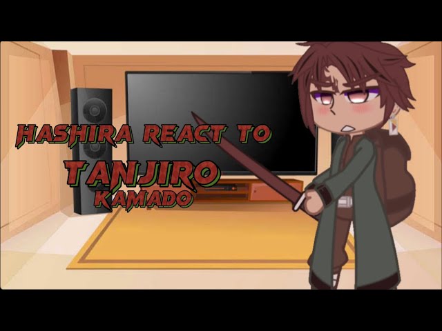 Hashiras React to Tanjiro Kamado - Demon Slayer