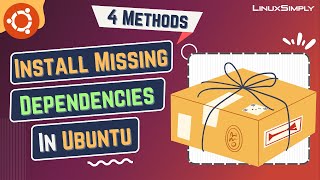 How To Install Missing Dependencies In Ubuntu? [4 Methods] | Linuxsimply