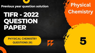 Physical chemistry (III) || TIFR 2022 question paper || With detailed solution