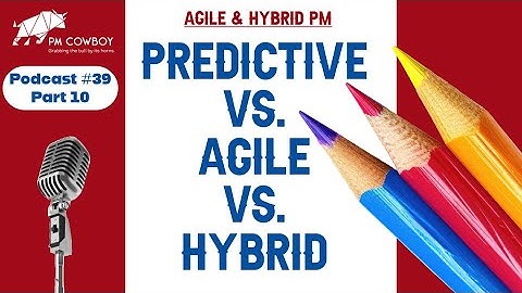 P39.10 Predictive vs agile vs hybrid
