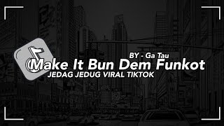 DJ Terbaru Make It Bun Dem Funkot Breakbeat Jedag Jedug Fullbass Viral Tiktok 2023