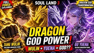 Soul Land 3 Tang Wulin Gu Yuena Full Power Explained Dragon God Transformation