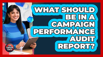What Should Be In A Campaign Performance Audit Report?