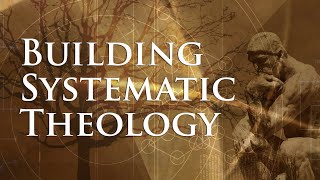 Building Systematic Theology: Lesson 2 - Technical Terms in Systematics