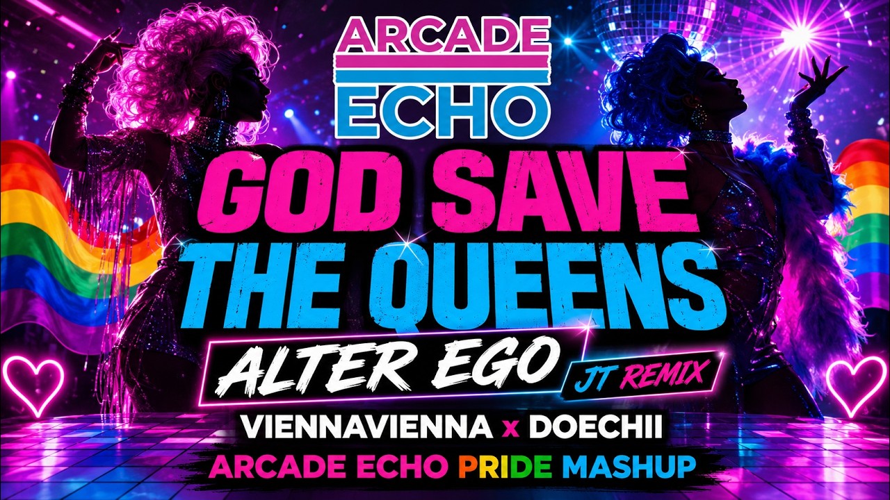 God Save The Queens x Alter Ego JT Remix - Arcade Echo PRIDE