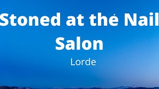 Lorde - Stoned at the Nail Salon (Song Lyrics)