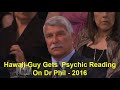 Hawaii Guy Gets A Psychic Reading On Dr Phil (2016)
