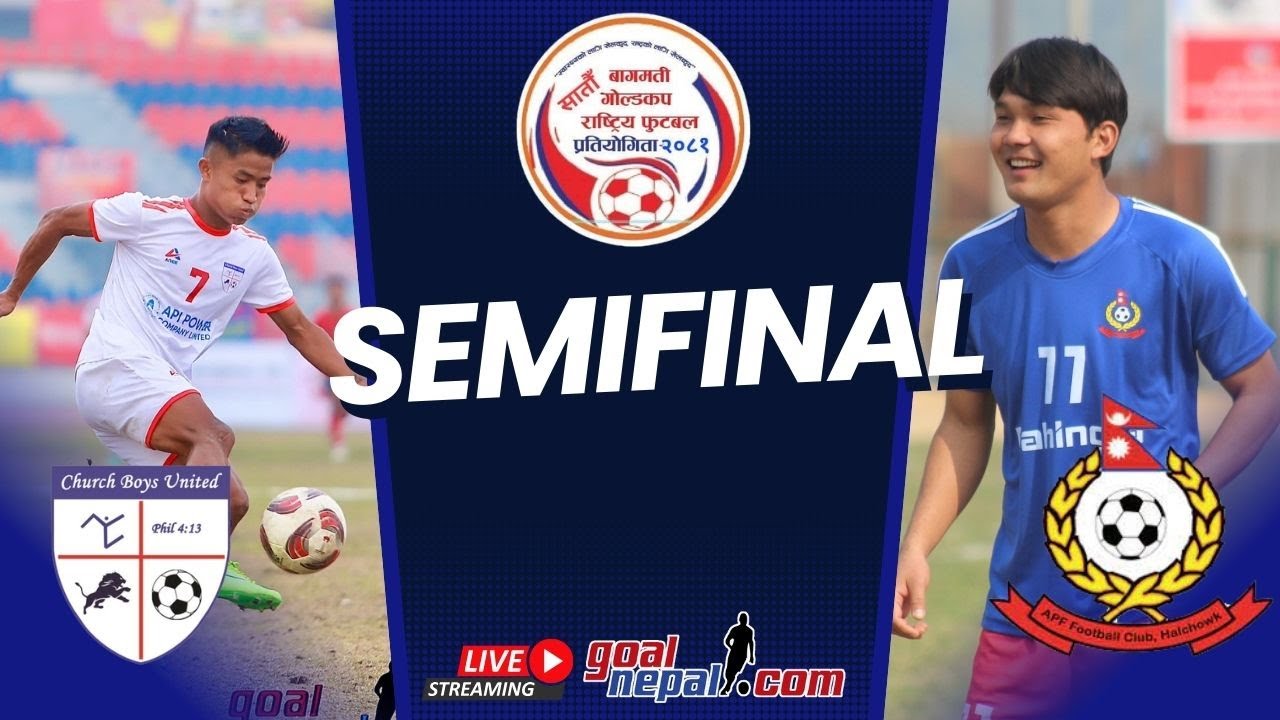 7th BAGMATI GOLD CUP (SFs) : APF FC VS CHURCH BOYS UNITED -LIVE !