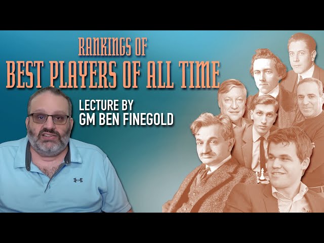 GM Ben Finegold's Ranking of the Best Chess Players of All Time 