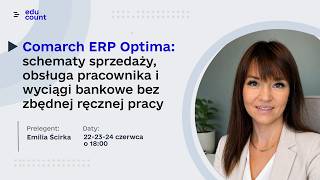 Webinar 1 "Comarch ERP Optima: schematy sprzedaży, obsługa pracownika i wyciągi bankowe"
