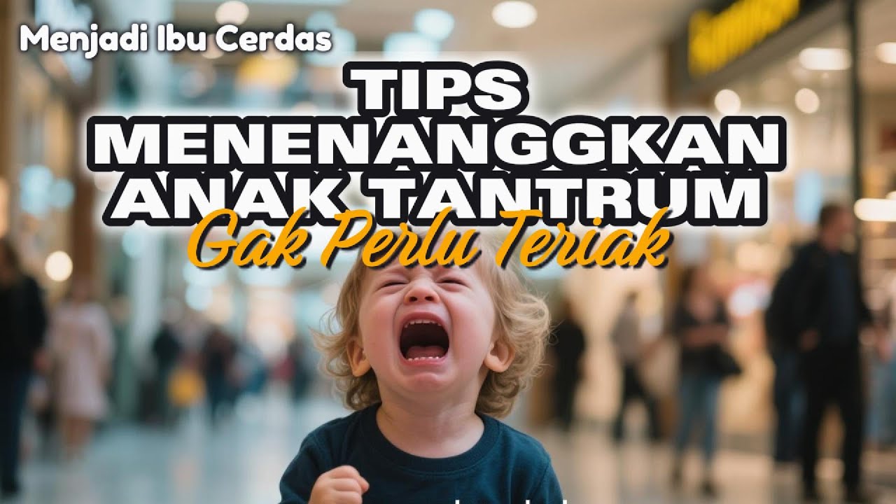 Teriak Gak Perlu TERIAK, Tips Menenangkan ANAK TANTRUM - YouTube