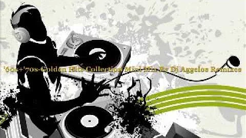 '60s+'70s-Golden Hits Collection Mini Mix By Dj Aggelos Remixes