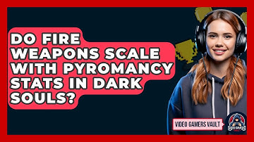 Do Fire Weapons Scale With Pyromancy Stats In Dark Souls? - Video Gamers Vault