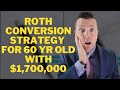 Roth conversion strategy for 60 yr old with 1700000   retirement planning at 60  roth ira