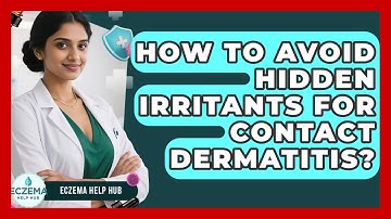 How To Avoid Hidden Irritants For Contact Dermatitis? - Eczema Help Hub