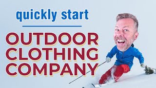 How To Quickly Start An Outdoor Clothing Company