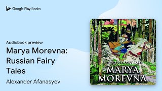 Marya Morevna: Russian Fairy Tales by Alexander Afanasyev · Audiobook preview