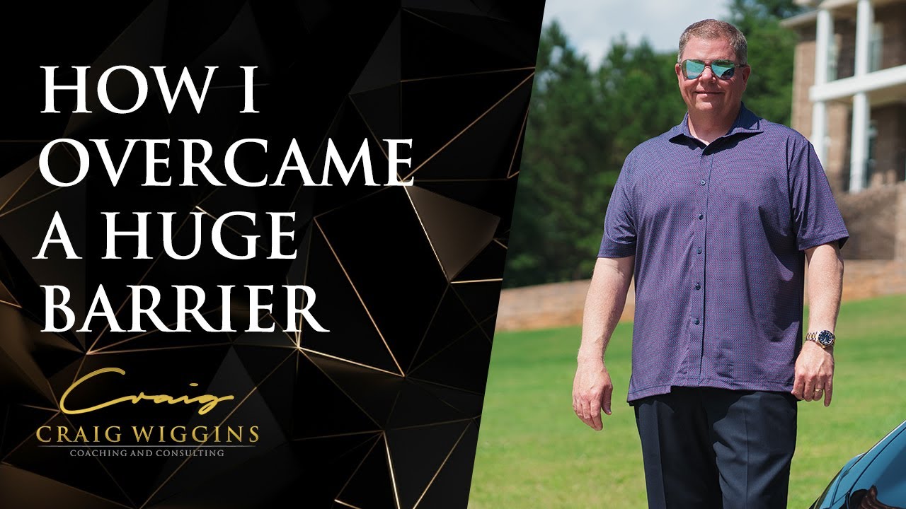 How I Overcame a Huge Barrier Craig Wiggins YouTube