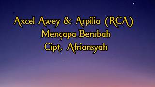 Axcel Awey & Arpilia (RCA) - Mengapa Berubah - (  Lyrik Video)