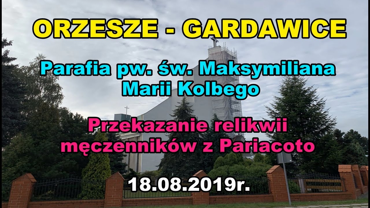 ORZESZE - GARDAWICE - św. Maksymiliana Kolbego Przekazanie relikwii męczenników z Pariacoto 18.08.19