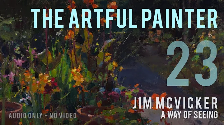 Artful Painter Podcast: Jim McVicker - A Way of Seeing  [AUDIO-ONLY]