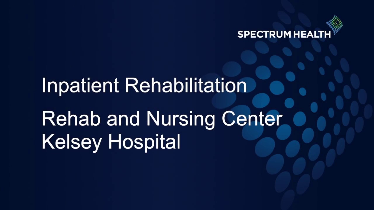Virtual Tour, Inpatient Rehabilitation Rehab and Nursing Center Kelsey Hospital