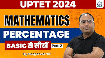 UPTET 2024 | UPTET Maths | Percentage | Part - 02 | Maths by Deepanker Sir | KGS UP Exam