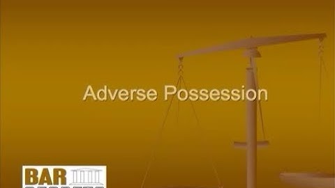 Mastering Property Law: 4.  Adverse Possession
