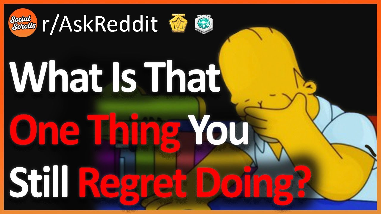 What Is That One Thing You Regret Doing? (r/AskReddit) YouTube