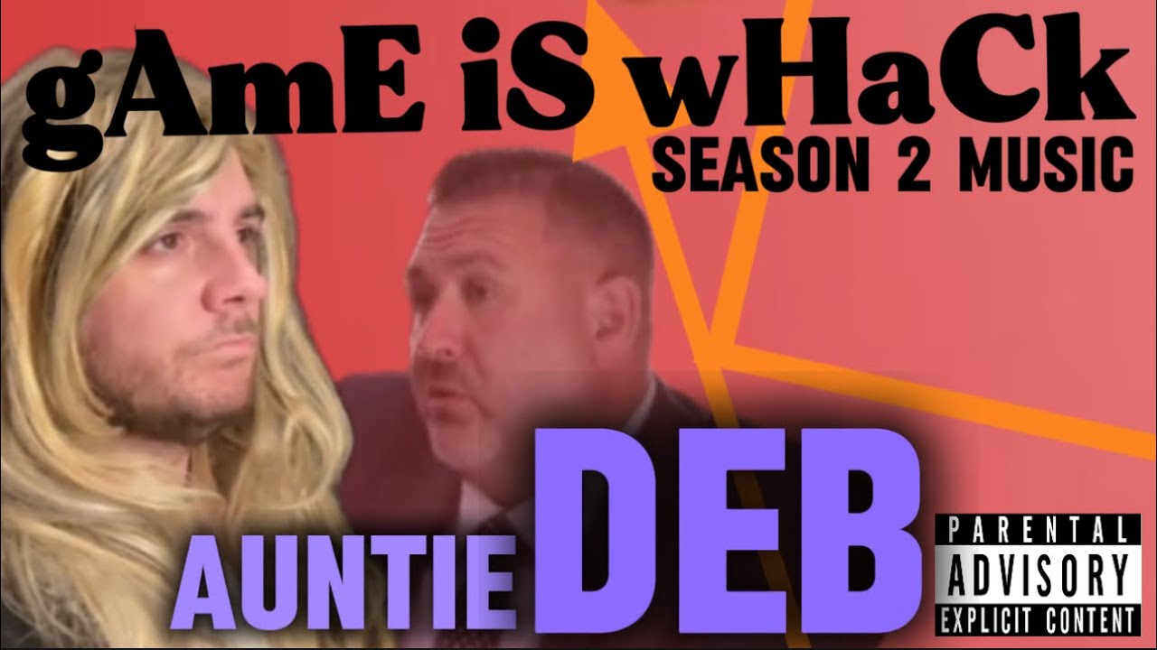 🎵 GAME IS WHACK - AUNTIE DEB