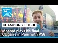 Mbappé plays his final champions League game in Paris with PSG • FRANCE 24 English