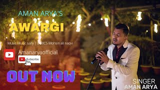 AWARGI NEW GHAZAL 2022 BY AMAN ARYA