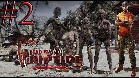 Dead Island Riptide Gameplay Walkthrough Part 2 - Castaway & Back to Reality - Chapter 1