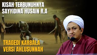 Kisah Lengkap Tragedi Karbala Versi Ahlussunnah - Habib Hasan Bin Ismail Al Muhdor
