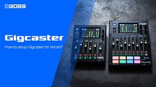 BOSS Gigcaster | How to setup the BOSS Gigcaster for Vocals
