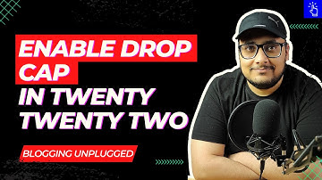 How to Enable Drop Cap in Twenty Twenty Two Theme | Fix Missing DropCap | Blogging Unplugged
