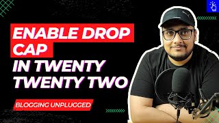 How to Enable Drop Cap in Twenty Twenty Two Theme | Fix Missing DropCap | Blogging Unplugged