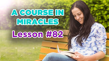A Course In Miracles - Lesson 82