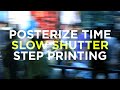 Posterize Time, Slow Shutter and Step Printing