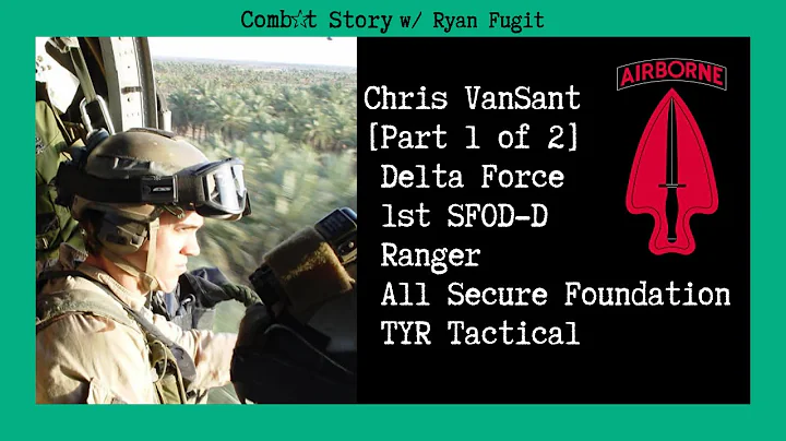 Combat Story (Ep 38): Chris VanSant | Delta Force | Ranger | All Secure Foundation | TYR Tactical