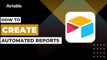 How To Create Automated Reports In Airtable