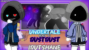 UNDERTALE REACT TO DUSTDUST VS IDUTSHANE (REQUEST)