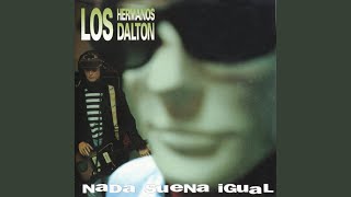 Video thumbnail of "Los Hermanos Dalton - Nada suena igual"